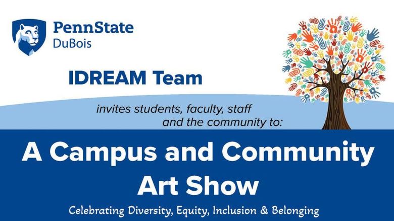 The IDREAM Team at Penn State DuBois will host a campus and community art show on Feb. 28 from 4 p.m. to 7 p.m. at the PAW Center.