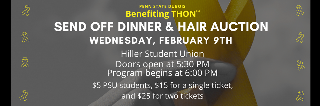 Send Off Dinner & Hair Auction, Wednesday February 9th in the Hiller Student Union at 6:00pm, Doors open at 5:30, $5 PSU students, $15 for a single ticket, and $25 for two tickets 