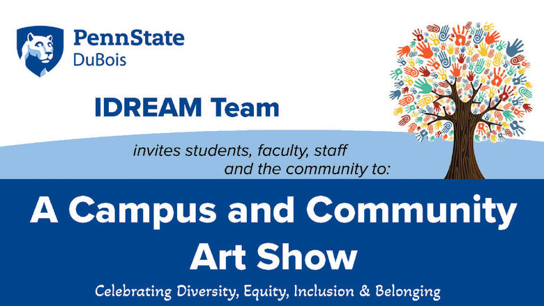 The IDREAM Team at Penn State DuBois will host a campus and community art show on Feb. 28 from 4 p.m. to 7 p.m. at the PAW Center.