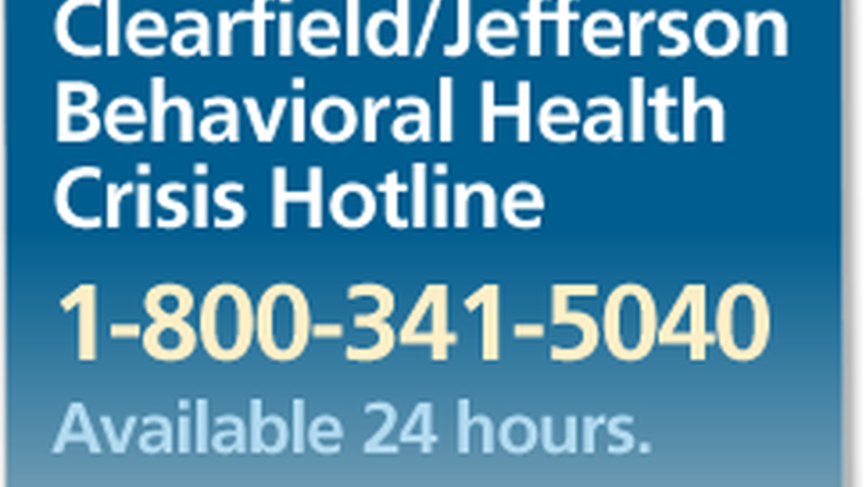 Clearfield / Jefferson Behavioral Health Crisis Hotline  1-800-341-5040  Available 24 hours