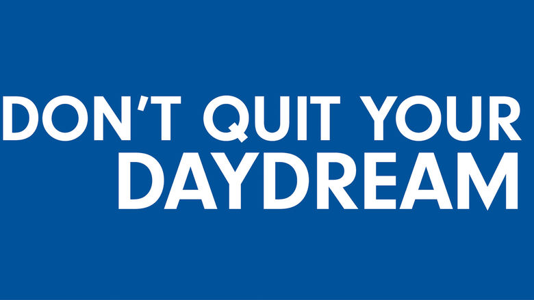 Don't Quit Your Daydream
