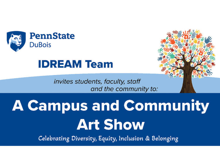 The IDREAM Team at Penn State DuBois will host a campus and community art show on Feb. 28 from 4 p.m. to 7 p.m. at the PAW Center.